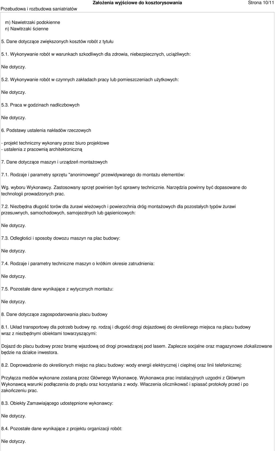 Podstawy ustalenia nakładów rzeczowych - projekt techniczny wykonany przez biuro projektowe - ustalenia z pracownią architektoniczną 7. Dane dotyczące maszyn i urządzeń montaŝowych 7.1.