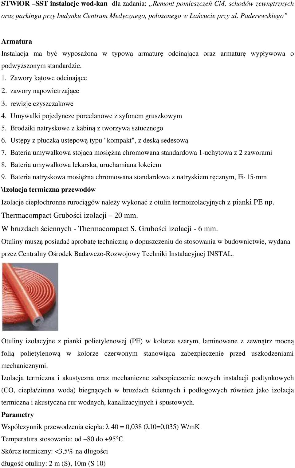 Bateria umywalkowa stojąca mosiężna chromowana standardowa 1-uchytowa z 2 zaworami 8. Bateria umywalkowa lekarska, uruchamiana łokciem 9.