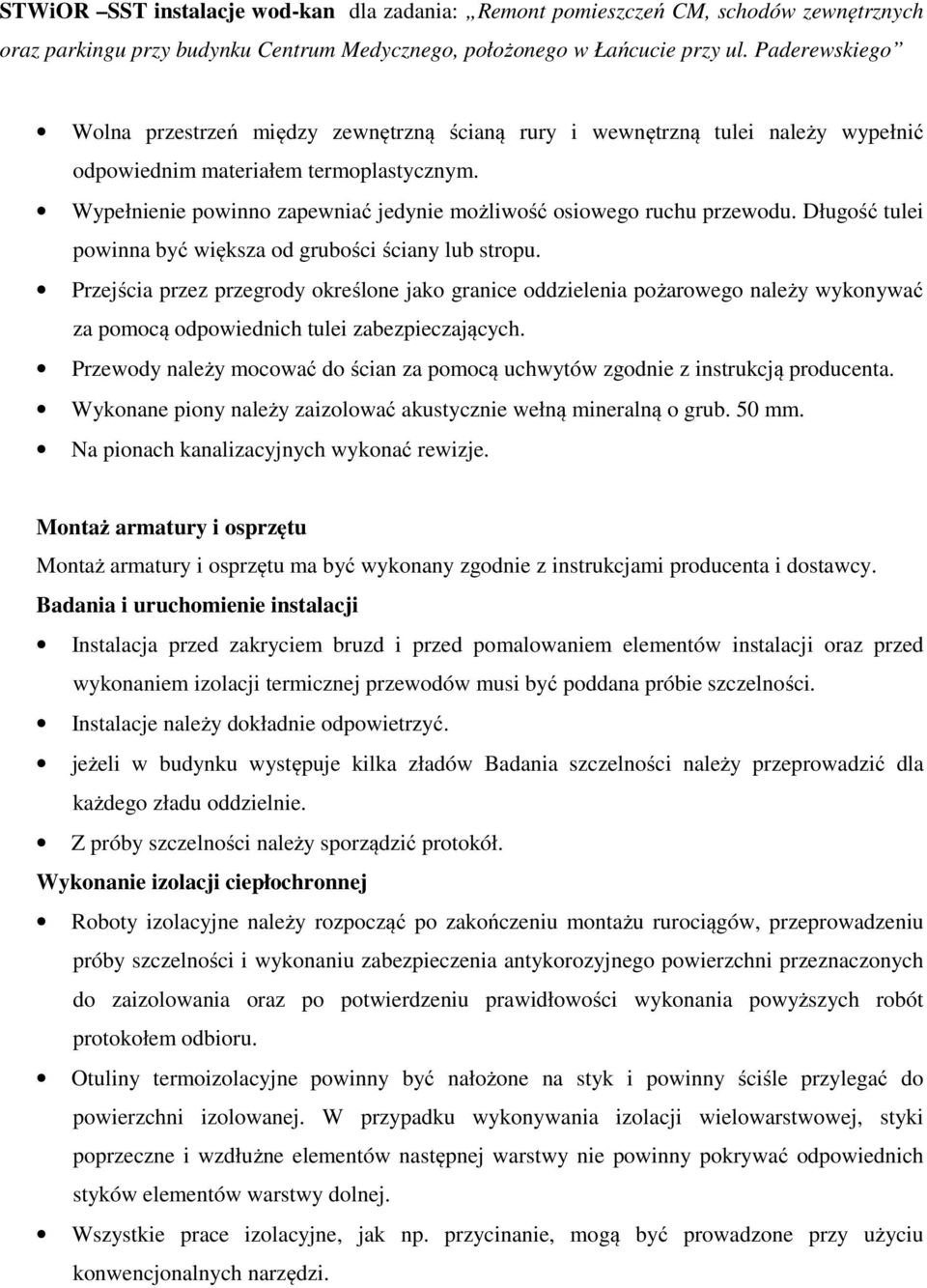 Przejścia przez przegrody określone jako granice oddzielenia pożarowego należy wykonywać za pomocą odpowiednich tulei zabezpieczających.