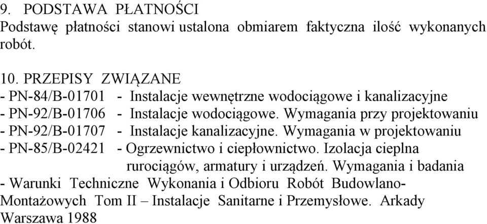 Wymagania przy projektowaniu - PN-92/B-01707 - Instalacje kanalizacyjne. Wymagania w projektowaniu - PN-85/B-02421 - Ogrzewnictwo i ciepłownictwo.