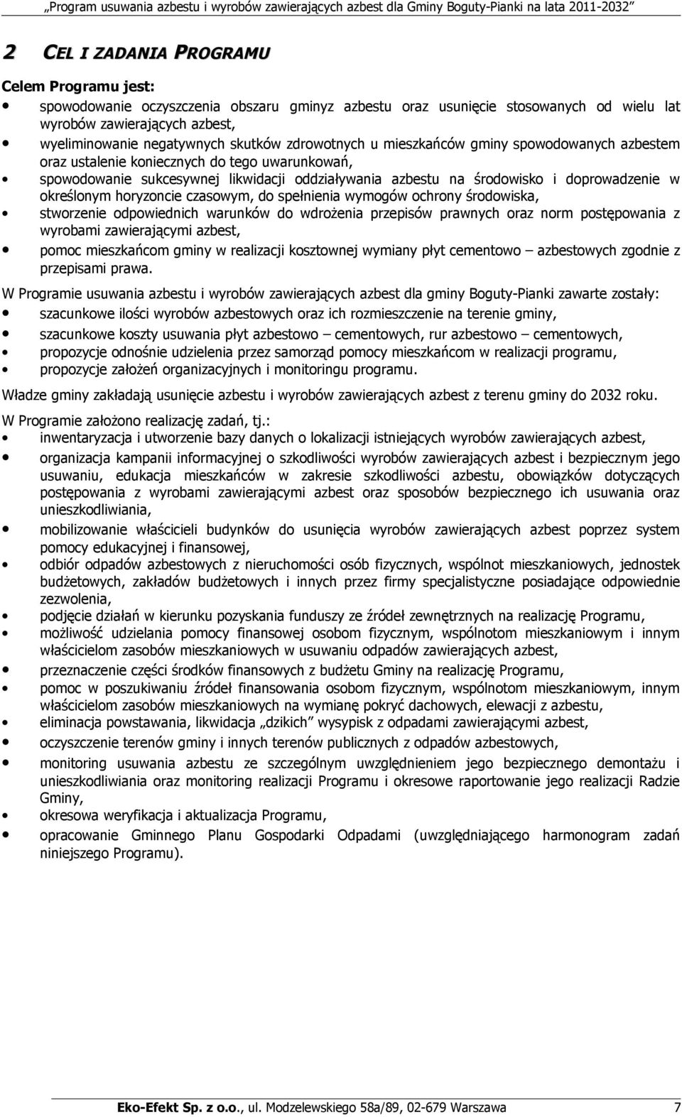 określonym horyzoncie czasowym, do spełnienia wymogów ochrony środowiska, stworzenie odpowiednich warunków do wdrożenia przepisów prawnych oraz norm postępowania z wyrobami zawierającymi azbest,