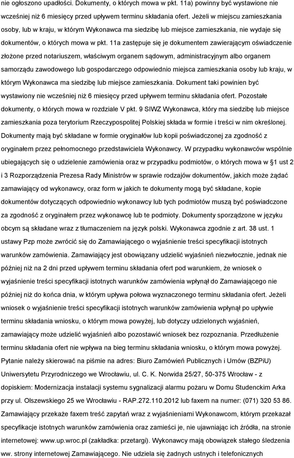 11a zastępuje się je dkumentem zawierającym świadczenie złżne przed ntariuszem, właściwym rganem sądwym, administracyjnym alb rganem samrządu zawdweg lub gspdarczeg dpwiedni miejsca zamieszkania sby