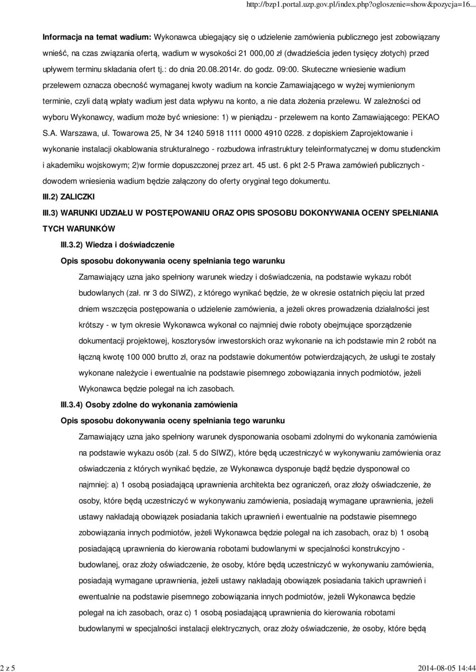 Skuteczne wniesienie wadium przelewem oznacza obecność wymaganej kwoty wadium na koncie Zamawiającego w wyżej wymienionym terminie, czyli datą wpłaty wadium jest data wpływu na konto, a nie data