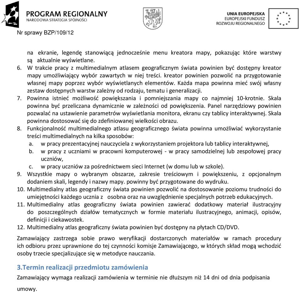 kreator powinien pozwolić na przygotowanie własnej mapy poprzez wybór wyświetlanych elementów. Każda mapa powinna mieć swój własny zestaw dostępnych warstw zależny od rodzaju, tematu i generalizacji.