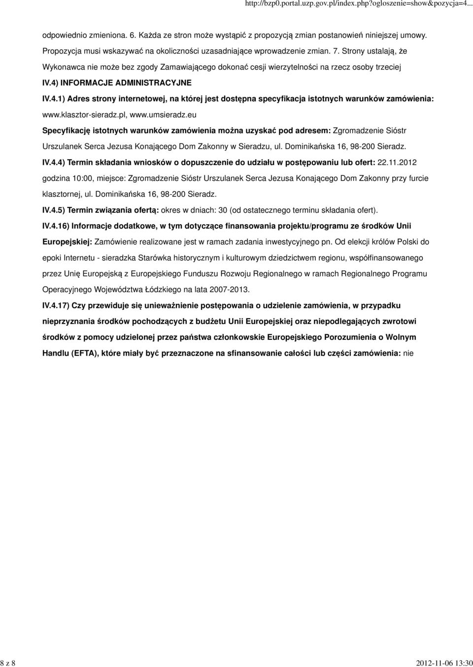INFORMACJE ADMINISTRACYJNE IV.4.1) Adres strony internetowej, na której jest dostępna specyfikacja istotnych warunków zamówienia: www.klasztor-sieradz.pl, www.umsieradz.