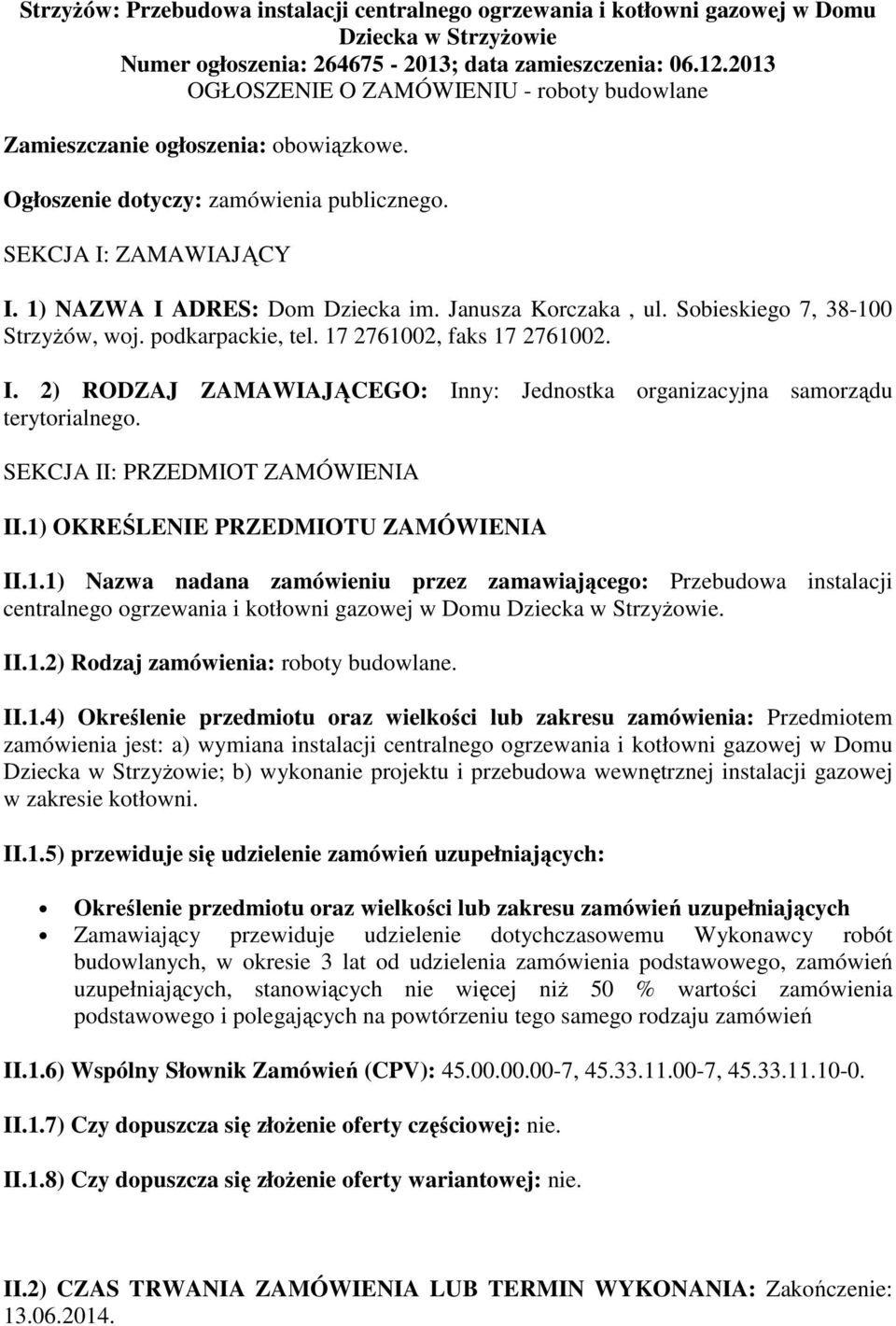 Janusza Korczaka, ul. Sobieskiego 7, 38-100 StrzyŜów, woj. podkarpackie, tel. 17 2761002, faks 17 2761002. I. 2) RODZAJ ZAMAWIAJĄCEGO: Inny: Jednostka organizacyjna samorządu terytorialnego.