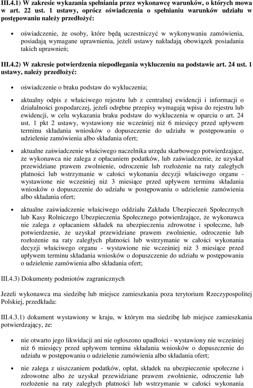 jeŝeli ustawy nakładają obowiązek posiadania takich uprawnień; III.4.2) W zakresie potwierdzenia niepodlegania wykluczeniu na podstawie art. 24 ust.