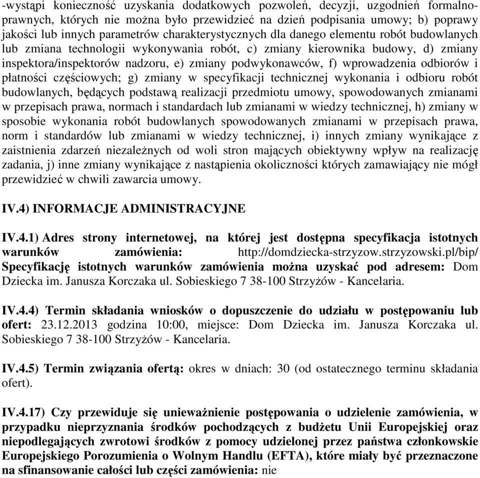 wprowadzenia odbiorów i płatności częściowych; g) zmiany w specyfikacji technicznej wykonania i odbioru robót budowlanych, będących podstawą realizacji przedmiotu umowy, spowodowanych zmianami w