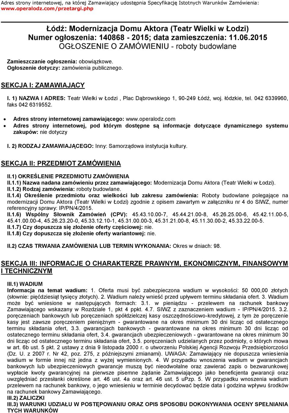 2015 OGŁOSZENIE O ZAMÓWIENIU - roboty budowlane Zamieszczanie ogłoszenia: obowiązkowe. Ogłoszenie dotyczy: zamówienia publicznego. SEKCJA I: ZAMAWIAJĄCY I.