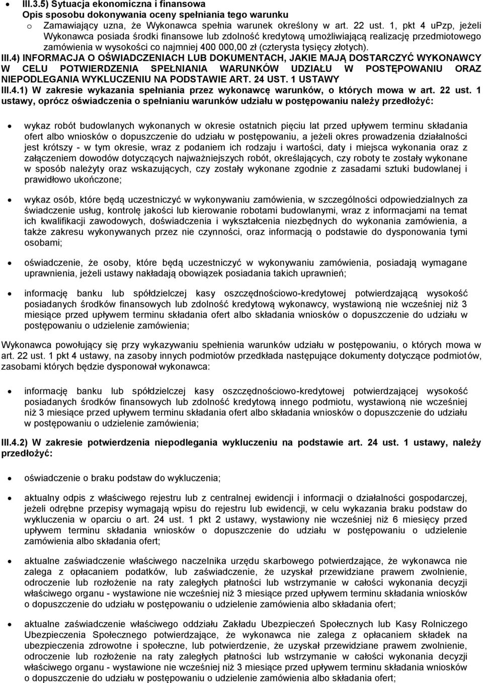 III.4) INFORMACJA O OŚWIADCZENIACH LUB DOKUMENTACH, JAKIE MAJĄ DOSTARCZYĆ WYKONAWCY W CELU POTWIERDZENIA SPEŁNIANIA WARUNKÓW UDZIAŁU W POSTĘPOWANIU ORAZ NIEPODLEGANIA WYKLUCZENIU NA PODSTAWIE ART.