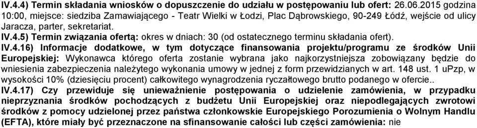 IV.4.16) Informacje dodatkowe, w tym dotyczące finansowania projektu/programu ze środków Unii Europejskiej: Wykonawca którego oferta zostanie wybrana jako najkorzystniejsza zobowiązany będzie do