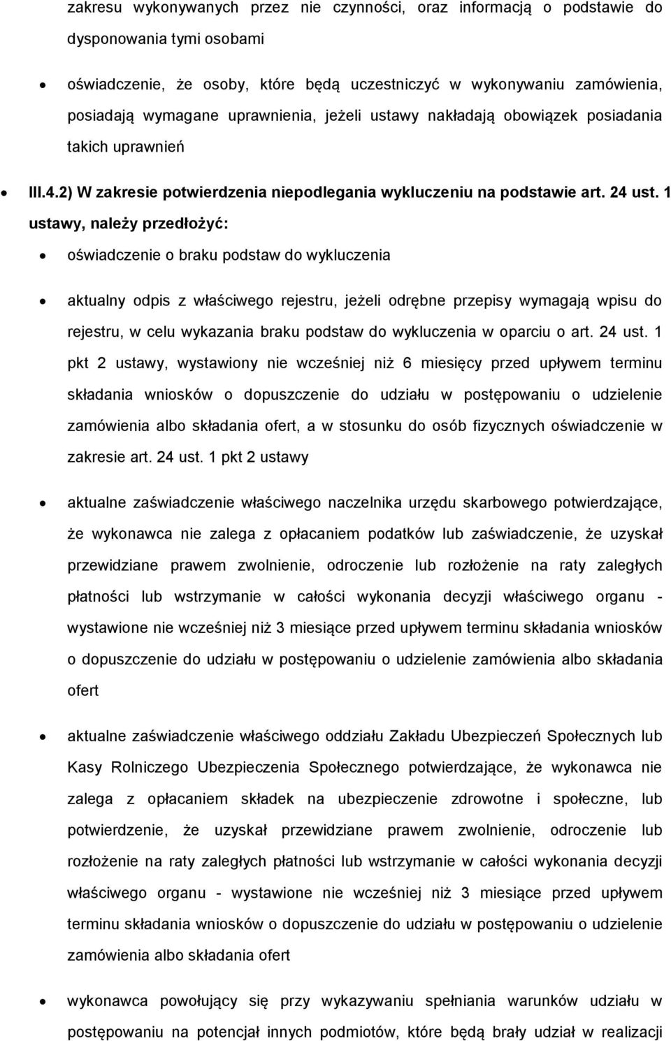 1 ustawy, należy przedłżyć: świadczenie braku pdstaw d wykluczenia aktualny dpis z właściweg rejestru, jeżeli drębne przepisy wymagają wpisu d rejestru, w celu wykazania braku pdstaw d wykluczenia w
