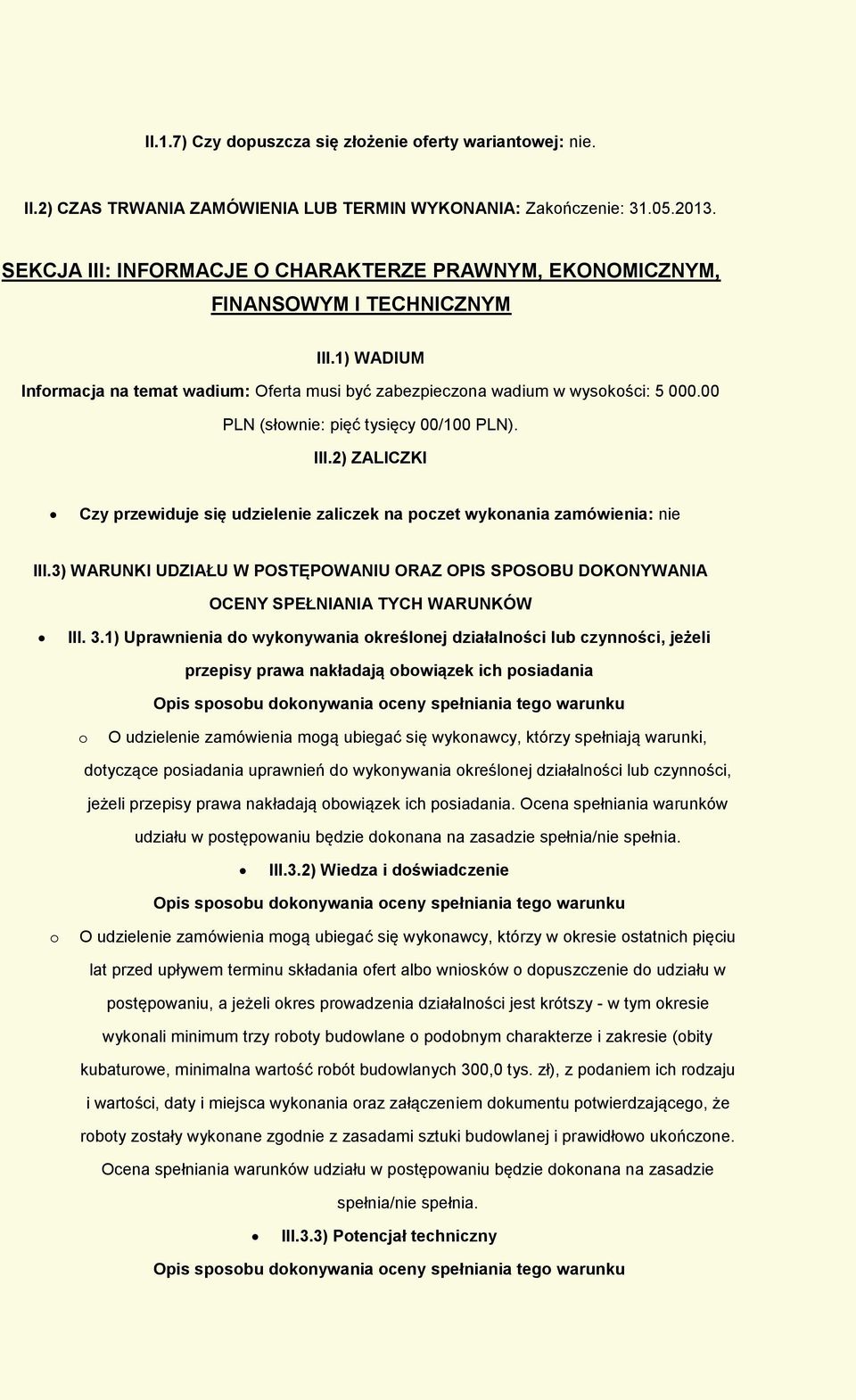 00 PLN (słwnie: pięć tysięcy 00/100 PLN). III.2) ZALICZKI Czy przewiduje się udzielenie zaliczek na pczet wyknania zamówienia: nie III.