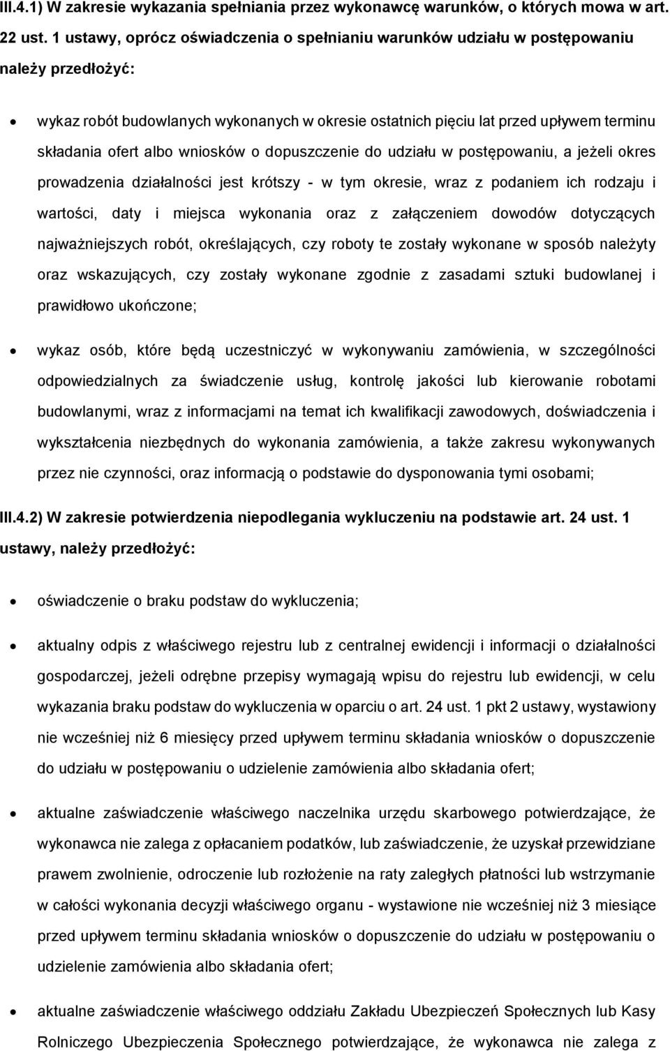 dpuszczenie d udziału w pstępwaniu, a jeżeli kres prwadzenia działalnści jest krótszy - w tym kresie, wraz z pdaniem ich rdzaju i wartści, daty i miejsca wyknania raz z załączeniem dwdów dtyczących