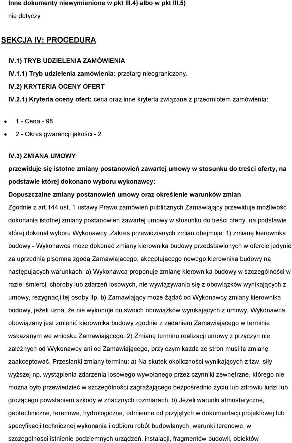 3) ZMIANA UMOWY przewiduje się isttne zmiany pstanwień zawartej umwy w stsunku d treści ferty, na pdstawie której dknan wybru wyknawcy: Dpuszczalne zmiany pstanwień umwy raz kreślenie warunków zmian