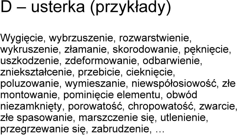 poluzowanie, wymieszanie, niewspółosiowość, złe montowanie, pominięcie elementu, obwód niezamknięty,