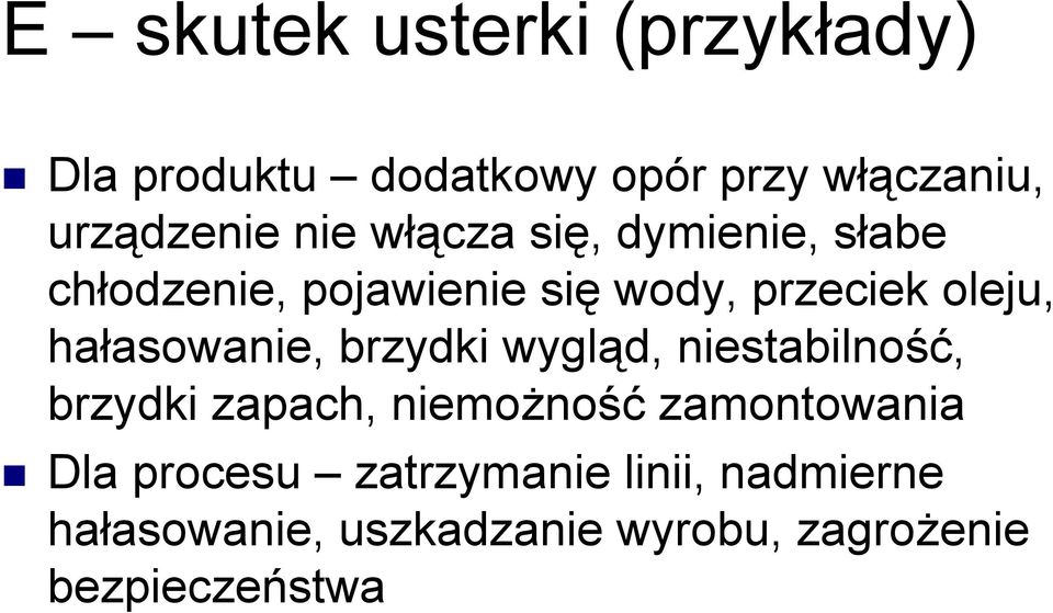 hałasowanie, brzydki wygląd, niestabilność, brzydki zapach, niemożność zamontowania