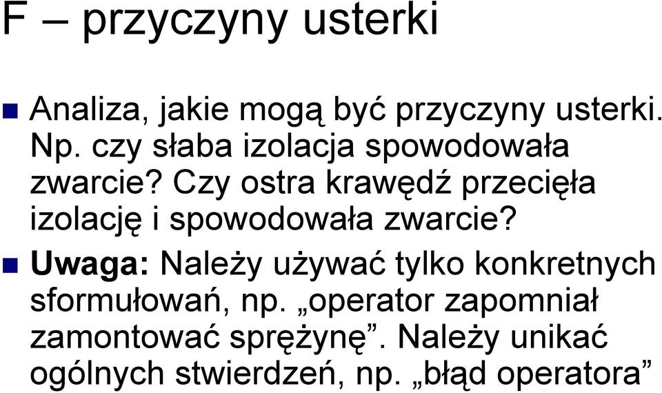 Czy ostra krawędź przecięła izolację i spowodowała zwarcie?