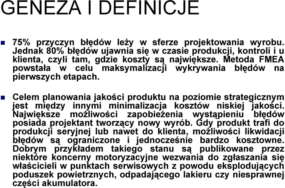 Celem planowania jakości produktu na poziomie strategicznym jest między innymi minimalizacja kosztów niskiej jakości.