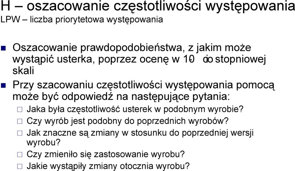 na następujące pytania: Jaka była częstotliwość usterek w podobnym wyrobie? Czy wyrób jest podobny do poprzednich wyrobów?