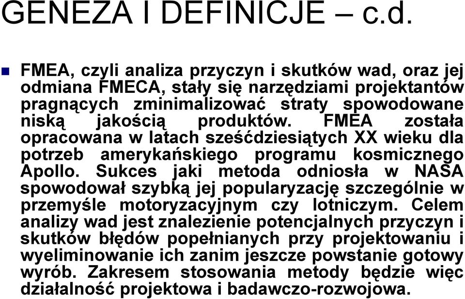 produktów. FMEA została opracowana w latach sześćdziesiątych XX wieku dla potrzeb amerykańskiego programu kosmicznego Apollo.