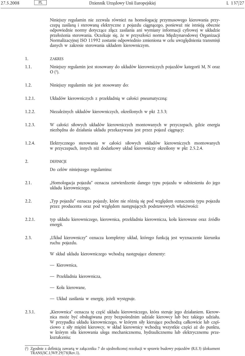 Oczekuje się, że w przyszłości norma Międzynarodowej Organizacji Normalizacyjnej ISO 11992 zostanie odpowiednio zmieniona w celu uwzględnienia transmisji danych w zakresie sterowania układem