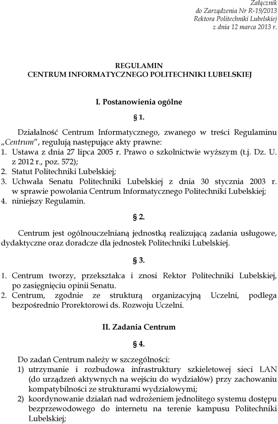 572); 2. Statut Politechniki Lubelskiej; 3. Uchwała Senatu Politechniki Lubelskiej z dnia 30 stycznia 2003 r. w sprawie powołania Centrum Informatycznego Politechniki Lubelskiej; 4.