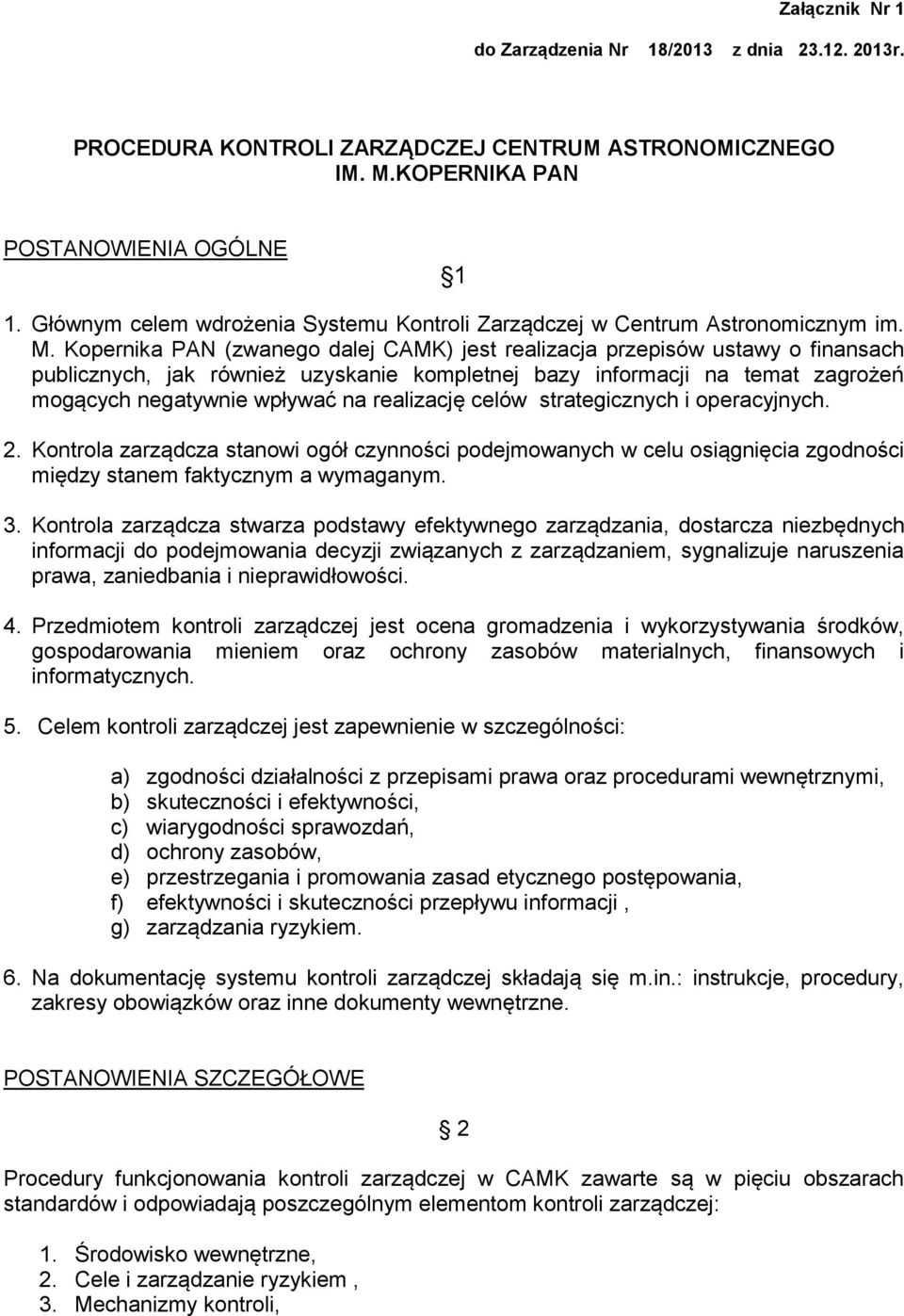 Kopernika PAN (zwanego dalej CAMK) jest realizacja przepisów ustawy o finansach publicznych, jak również uzyskanie kompletnej bazy informacji na temat zagrożeń mogących negatywnie wpływać na