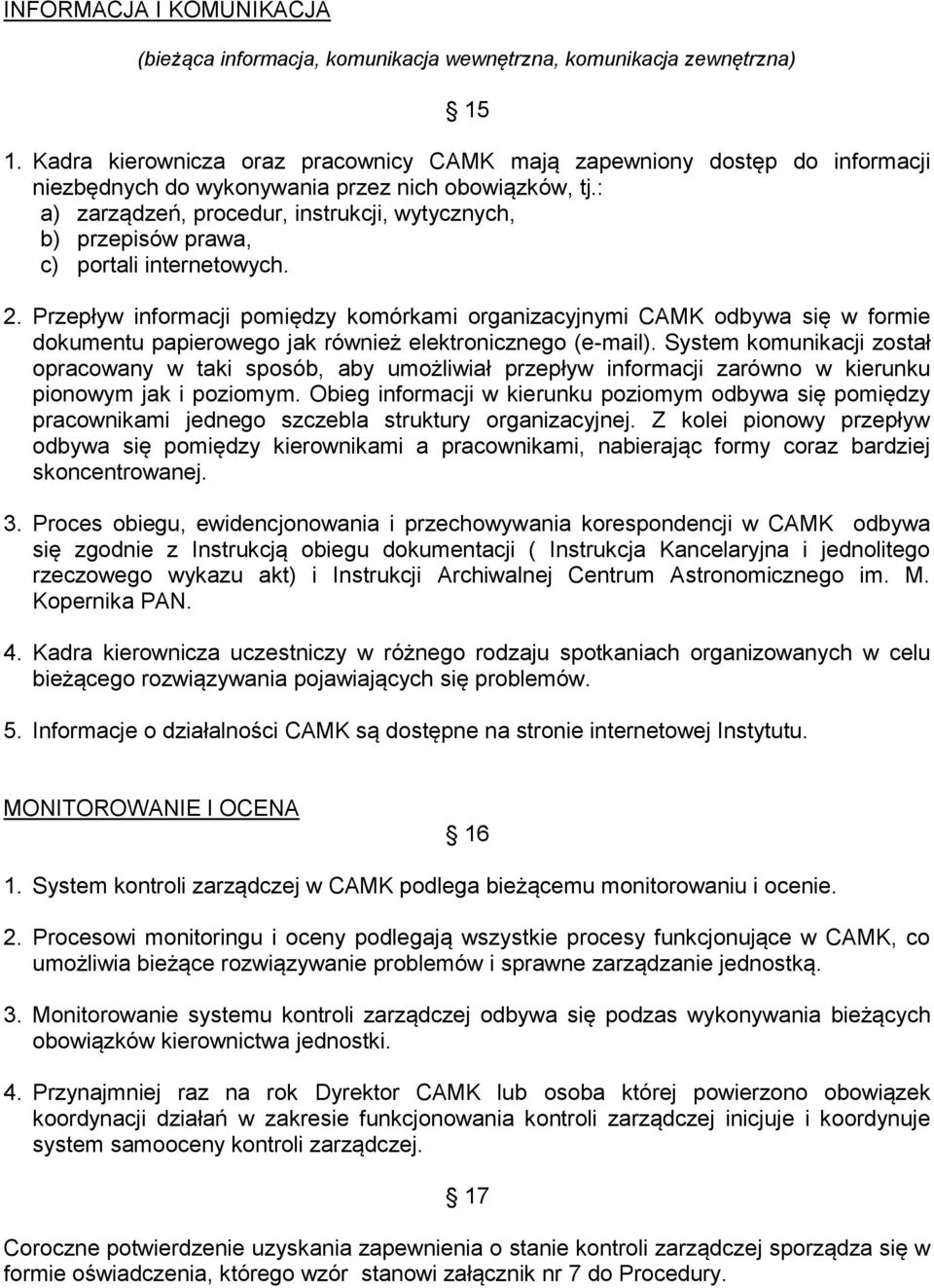 : a) zarządzeń, procedur, instrukcji, wytycznych, b) przepisów prawa, c) portali internetowych. 2.