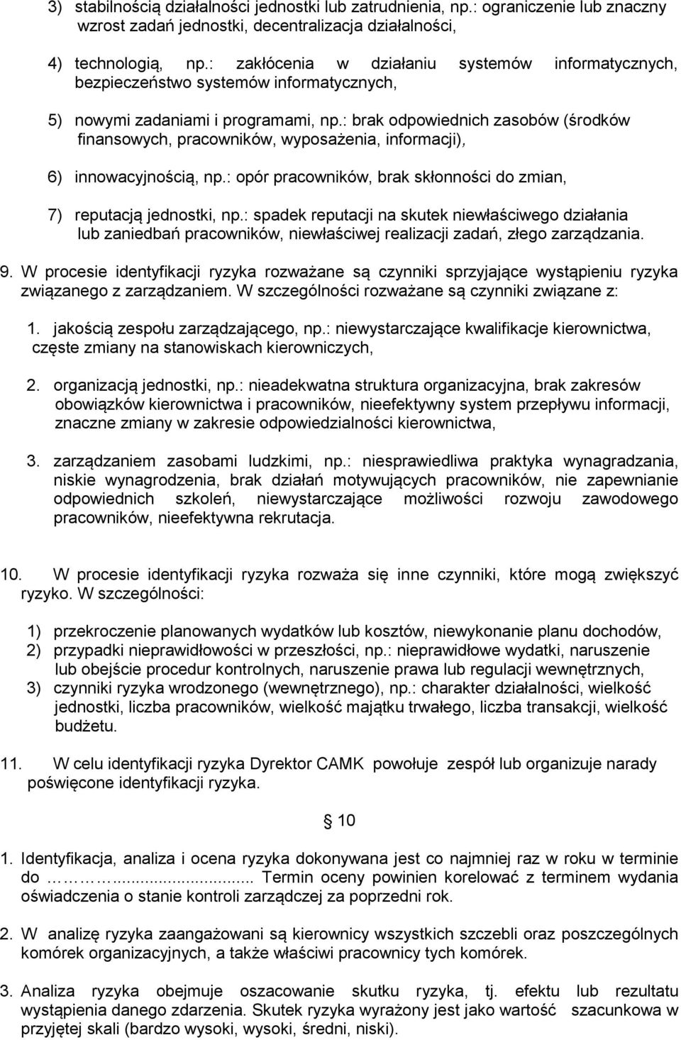 : brak odpowiednich zasobów (środków finansowych, pracowników, wyposażenia, informacji), 6) innowacyjnością, np.: opór pracowników, brak skłonności do zmian, 7) reputacją jednostki, np.