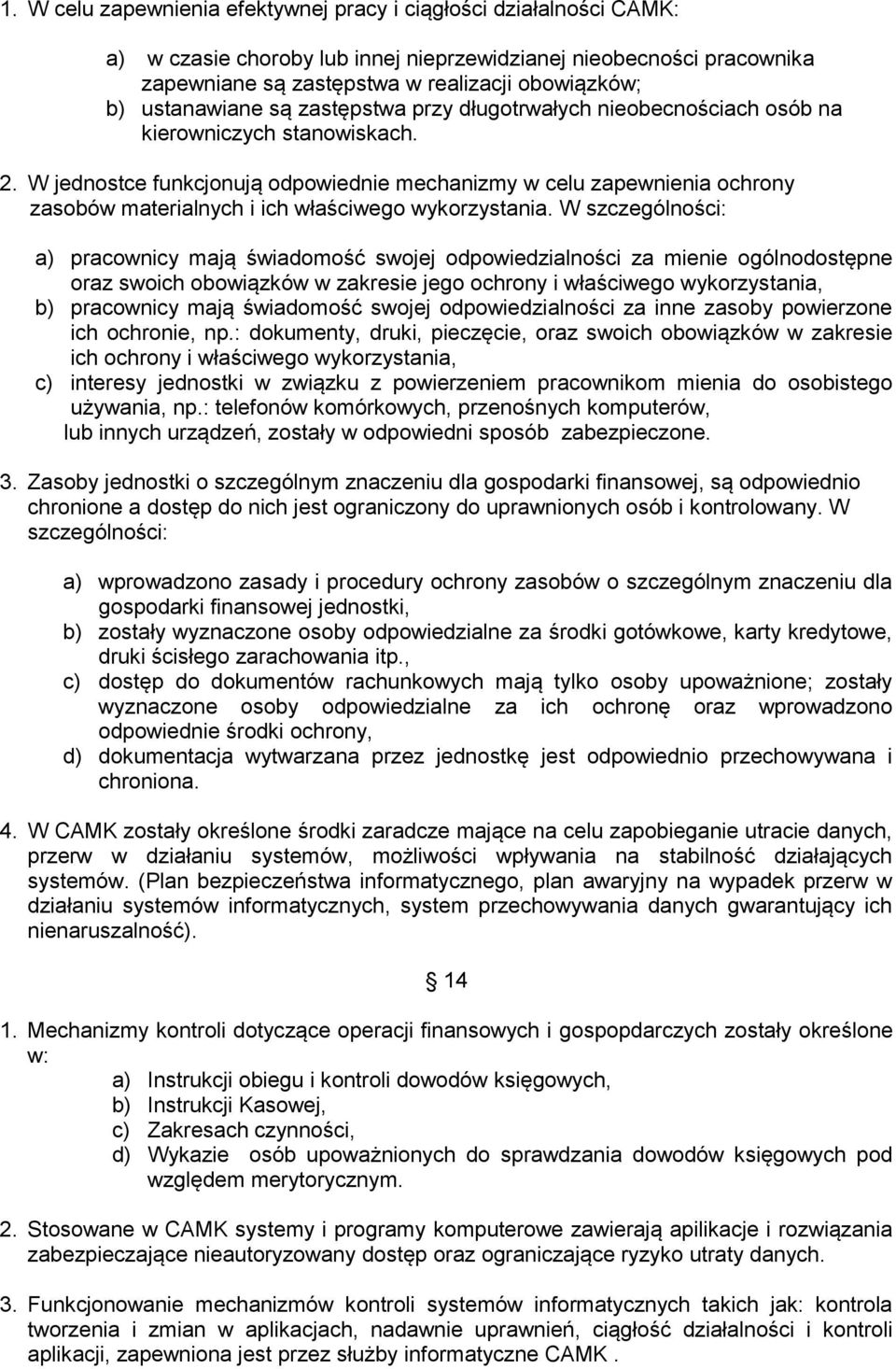 W jednostce funkcjonują odpowiednie mechanizmy w celu zapewnienia ochrony zasobów materialnych i ich właściwego wykorzystania.