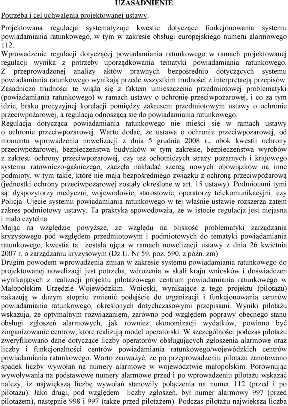 Wprowadzenie regulacji dotyczącej powiadamiania ratunkowego w ramach projektowanej regulacji wynika z potrzeby uporządkowania tematyki powiadamiania ratunkowego.