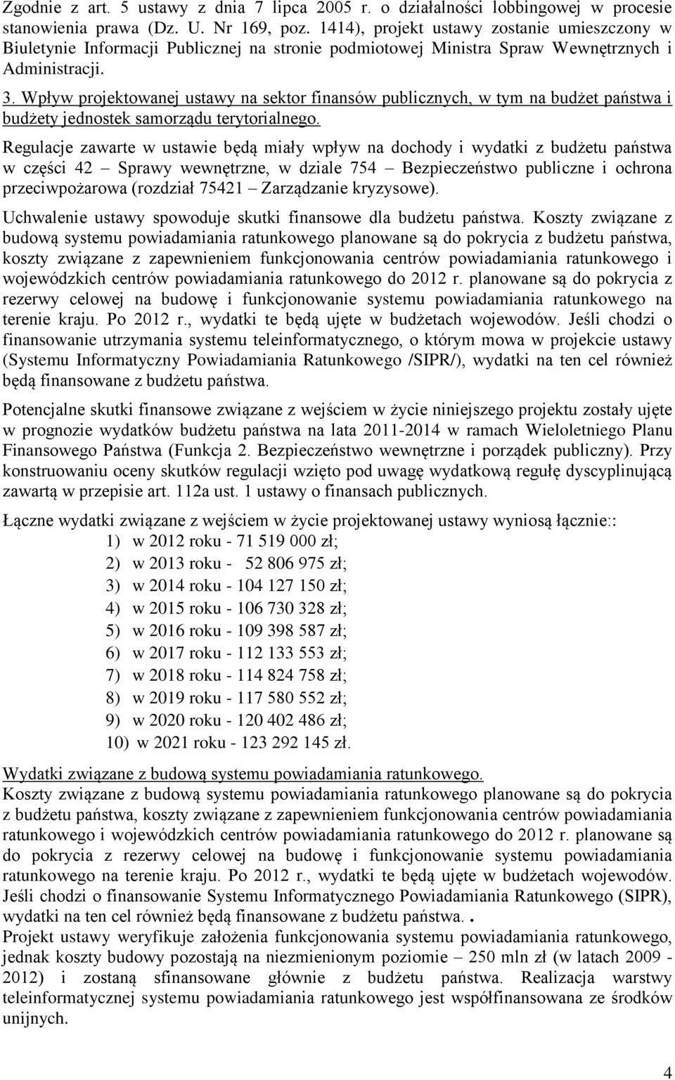 Wpływ projektowanej ustawy na sektor finansów publicznych, w tym na budżet państwa i budżety jednostek samorządu terytorialnego.