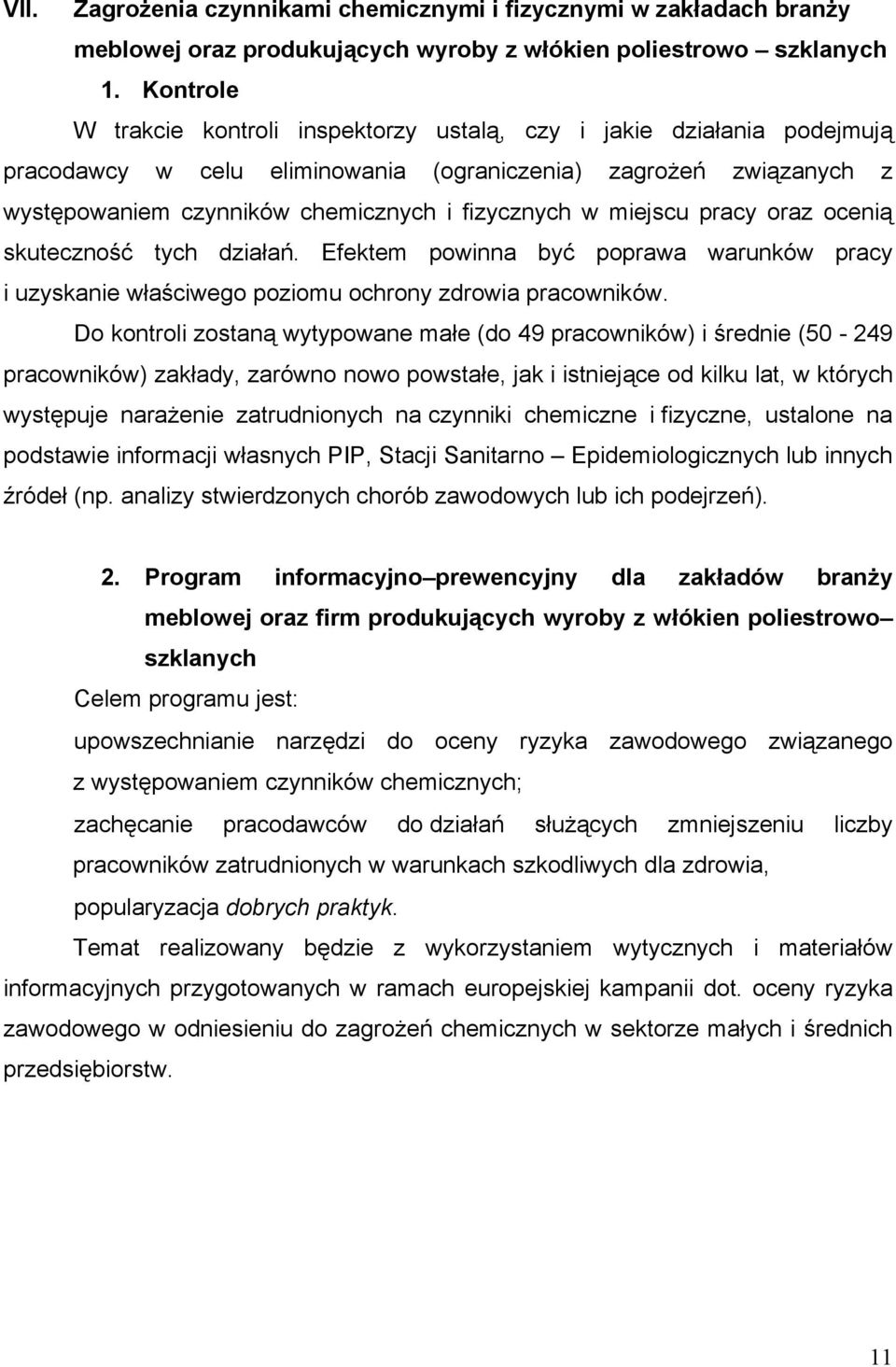miejscu pracy oraz ocenią skuteczność tych działań. Efektem powinna być poprawa warunków pracy i uzyskanie właściwego poziomu ochrony zdrowia pracowników.