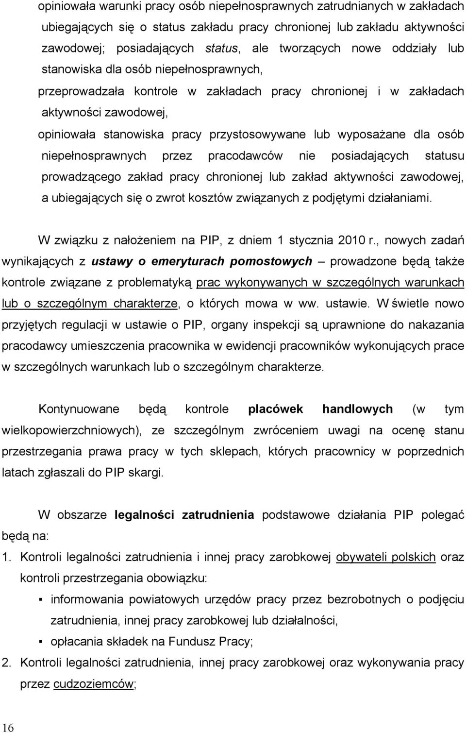 wyposażane dla osób niepełnosprawnych przez pracodawców nie posiadających statusu prowadzącego zakład pracy chronionej lub zakład aktywności zawodowej, a ubiegających się o zwrot kosztów związanych z