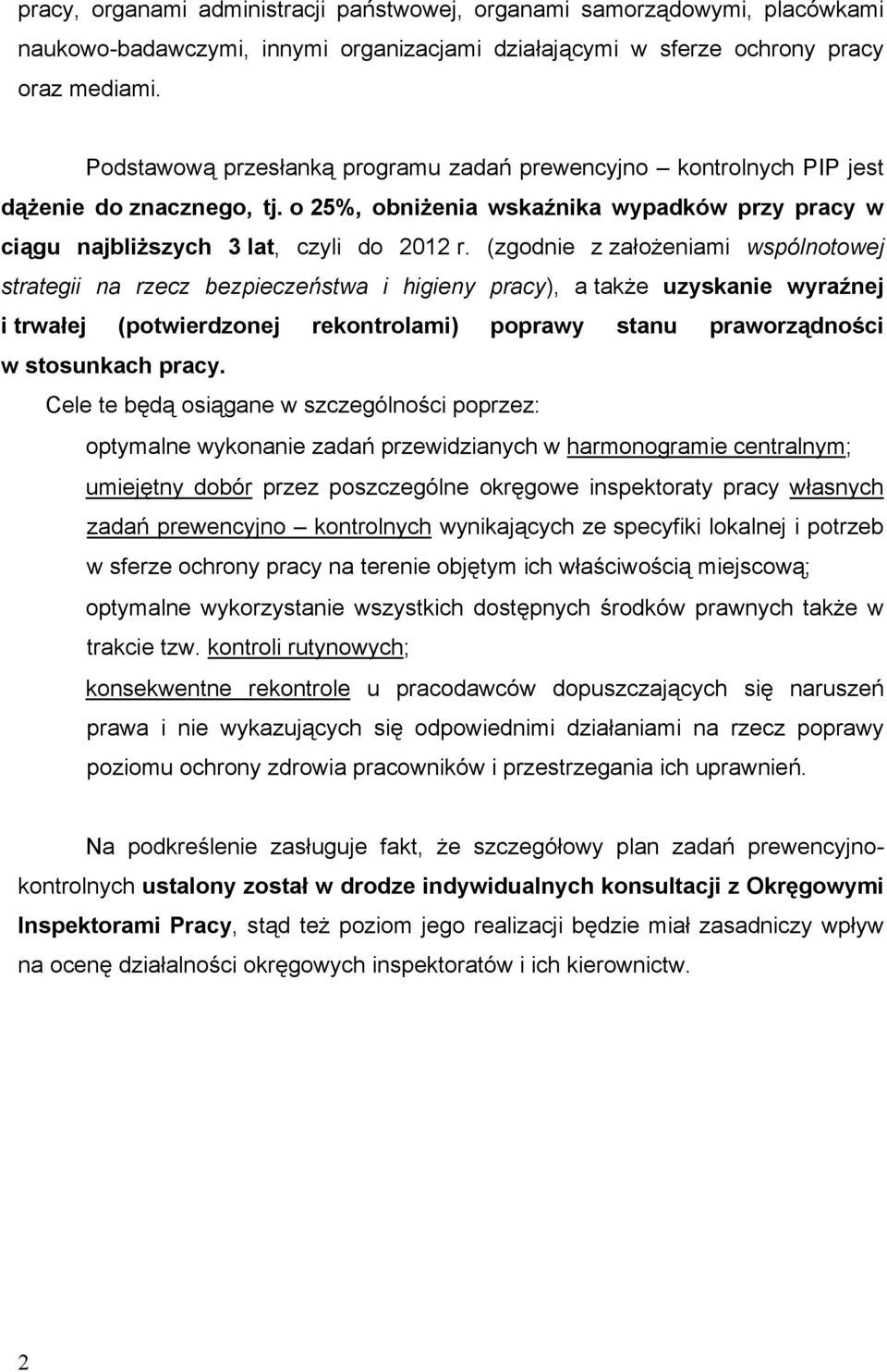 (zgodnie z założeniami wspólnotowej strategii na rzecz bezpieczeństwa i higieny pracy), a także uzyskanie wyraźnej i trwałej (potwierdzonej rekontrolami) poprawy stanu praworządności w stosunkach