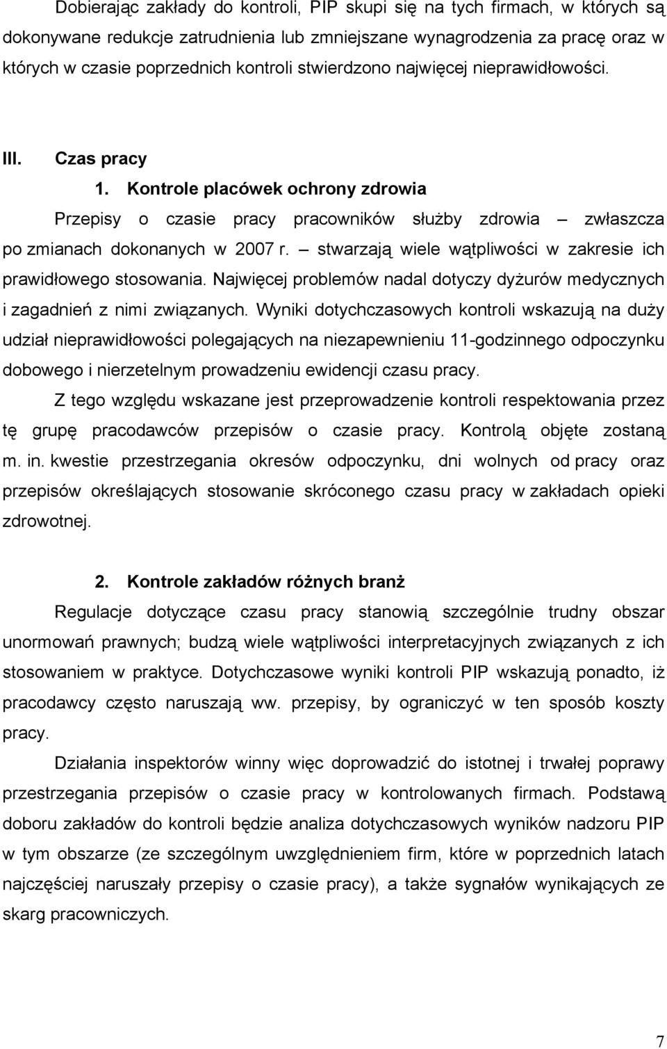 stwarzają wiele wątpliwości w zakresie ich prawidłowego stosowania. Najwięcej problemów nadal dotyczy dyżurów medycznych i zagadnień z nimi związanych.