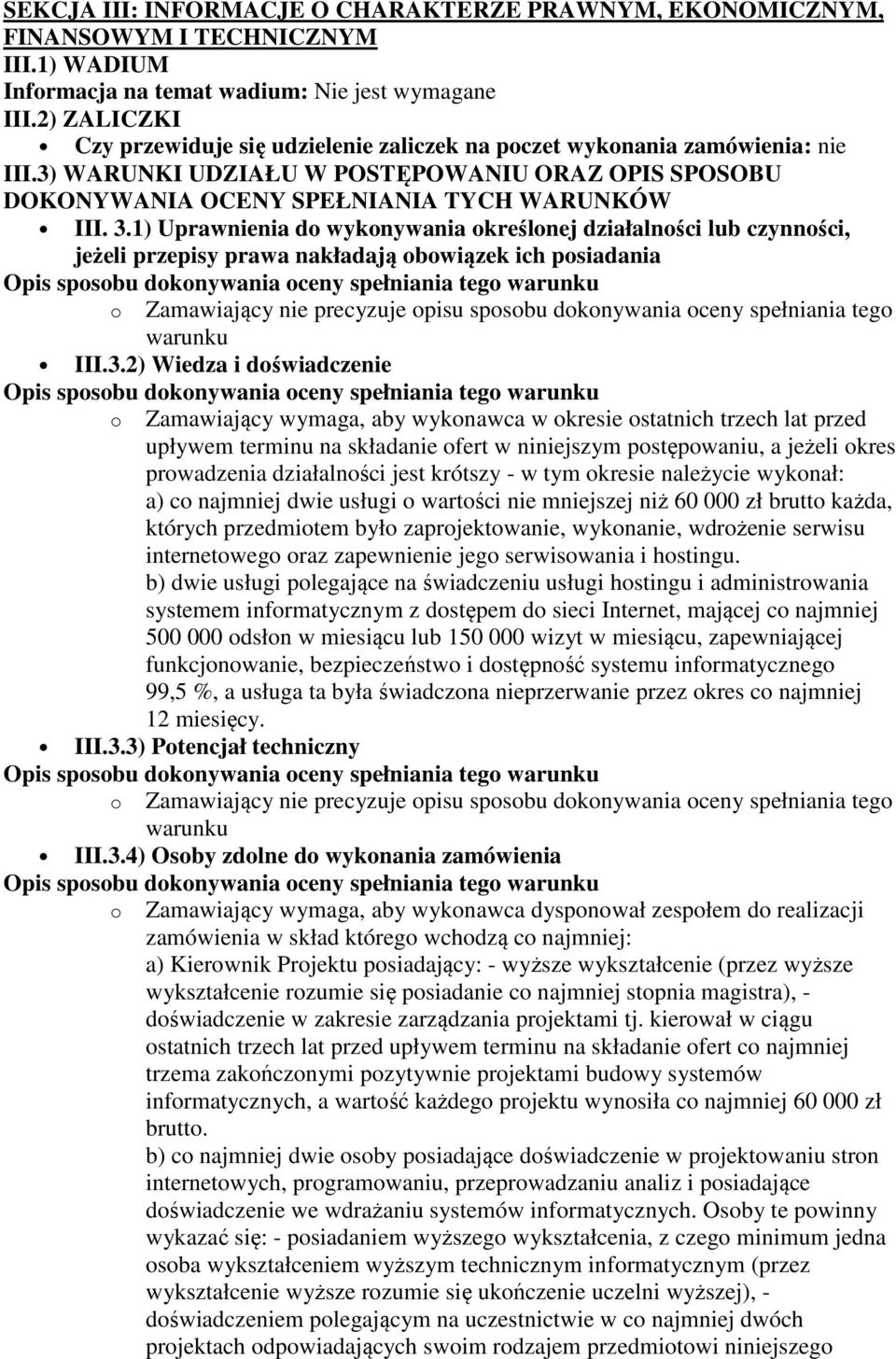 1) Uprawnienia do wykonywania określonej działalności lub czynności, jeżeli przepisy prawa nakładają obowiązek ich posiadania o Zamawiający nie precyzuje opisu sposobu dokonywania oceny spełniania