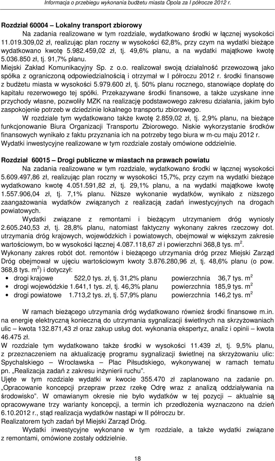 Miejski Zakład Komunikacyjny Sp. z o.o. realizował swoją działalność przewozową jako spółka z ograniczoną odpowiedzialnością i otrzymał w I półroczu 2012 r.