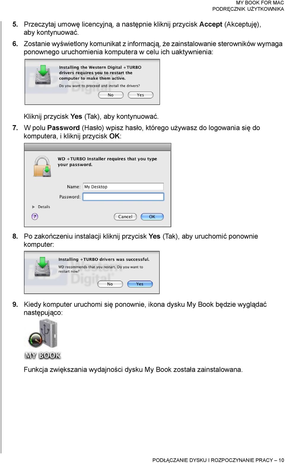 kontynuować. 7. W polu Password (Hasło) wpisz hasło, którego używasz do logowania się do komputera, i kliknij przycisk OK: 8.