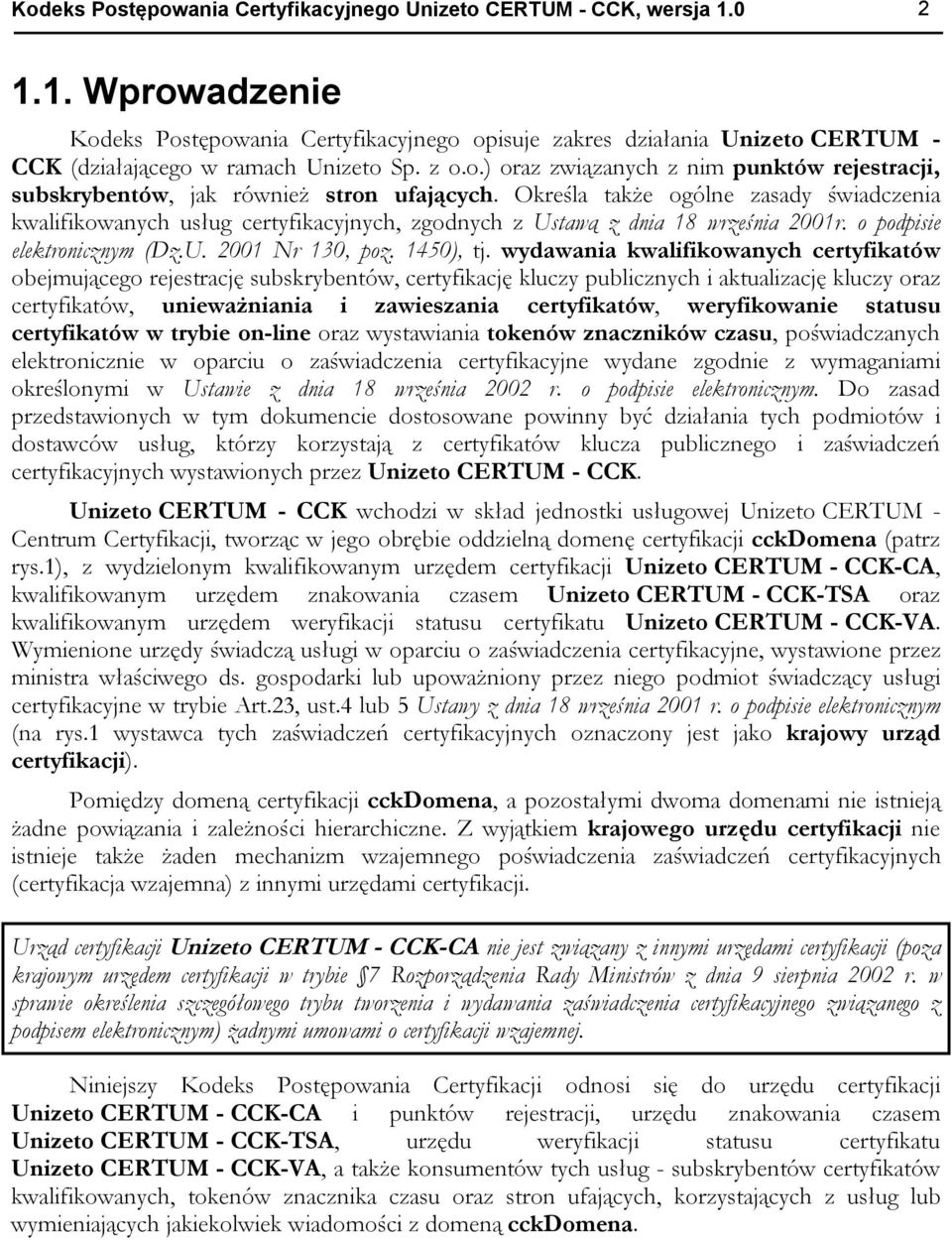 Określa także ogólne zasady świadczenia kwalifikowanych usług certyfikacyjnych, zgodnych z Ustawą z dnia 18 września 2001r. o podpisie elektronicznym (Dz.U. 2001 Nr 130, poz. 1450), tj.