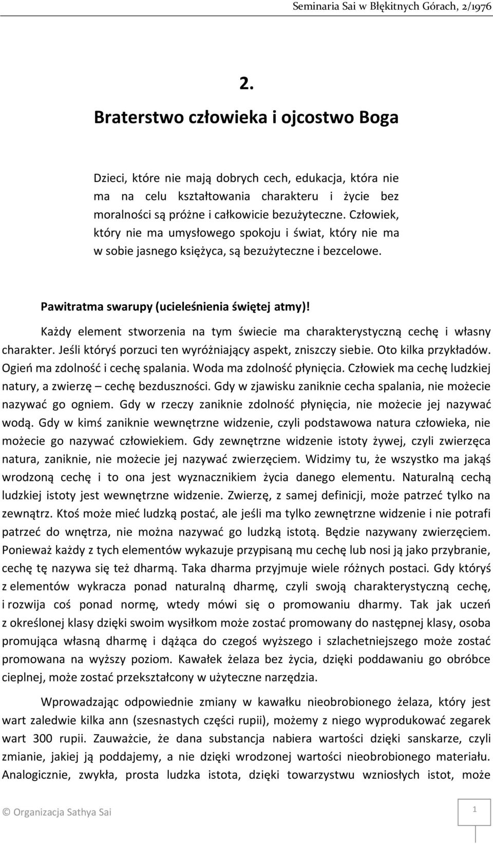 Każdy element stworzenia na tym świecie ma charakterystyczną cechę i własny charakter. Jeśli któryś porzuci ten wyróżniający aspekt, zniszczy siebie. Oto kilka przykładów.
