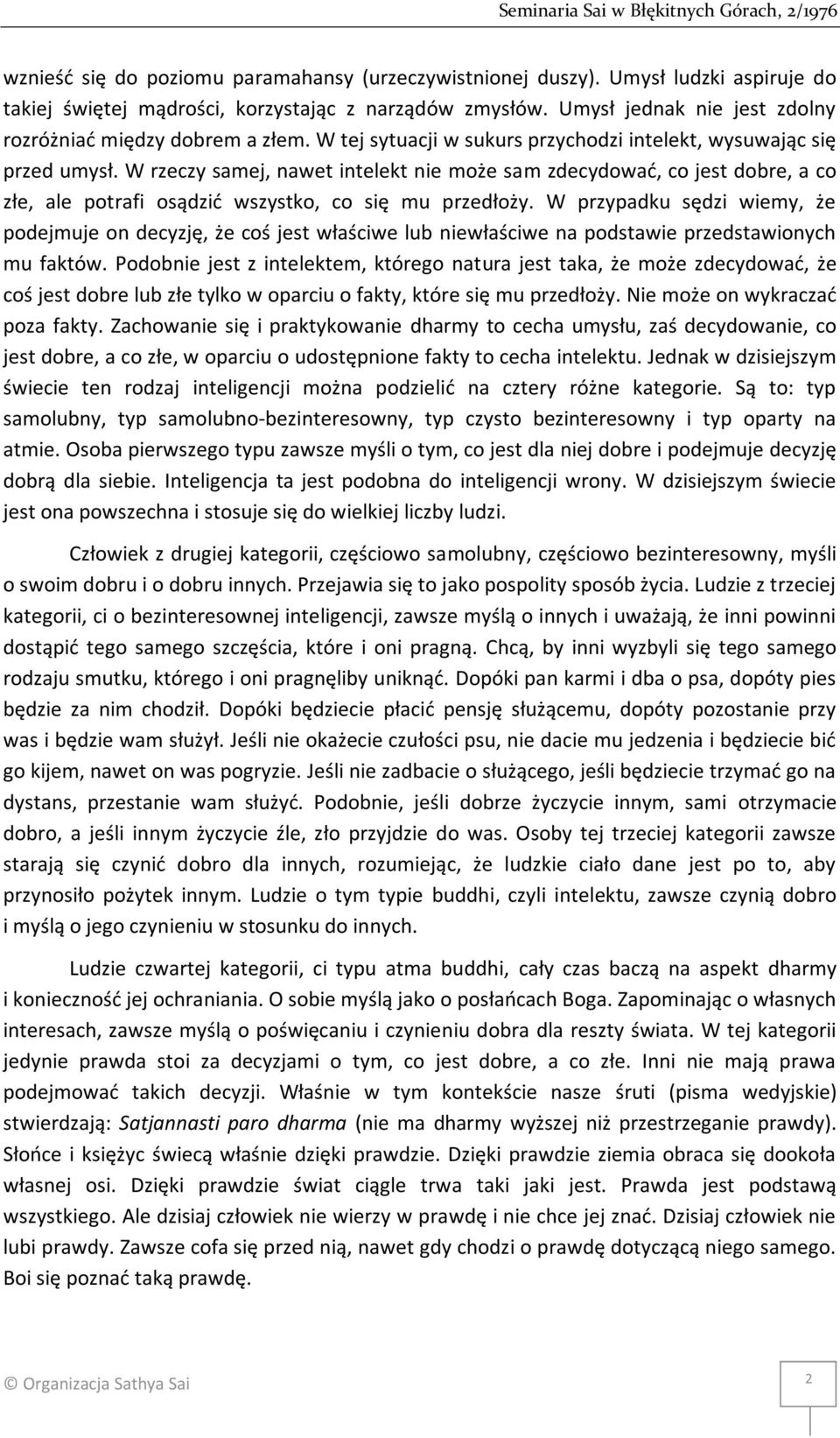W rzeczy samej, nawet intelekt nie może sam zdecydować, co jest dobre, a co złe, ale potrafi osądzić wszystko, co się mu przedłoży.