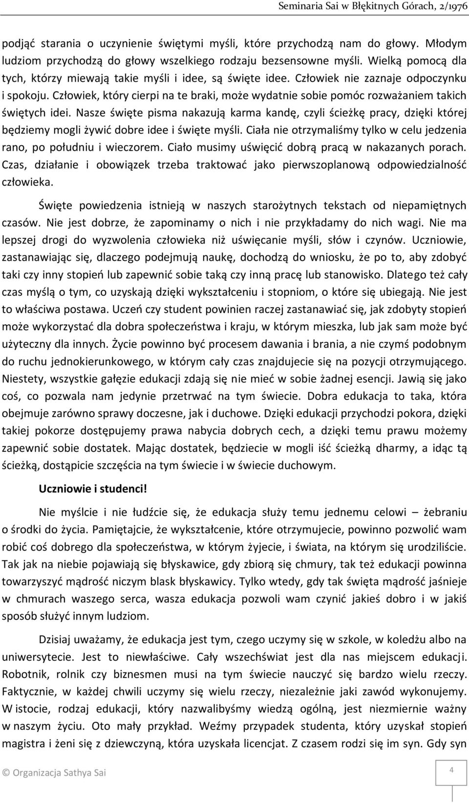 Człowiek, który cierpi na te braki, może wydatnie sobie pomóc rozważaniem takich świętych idei.