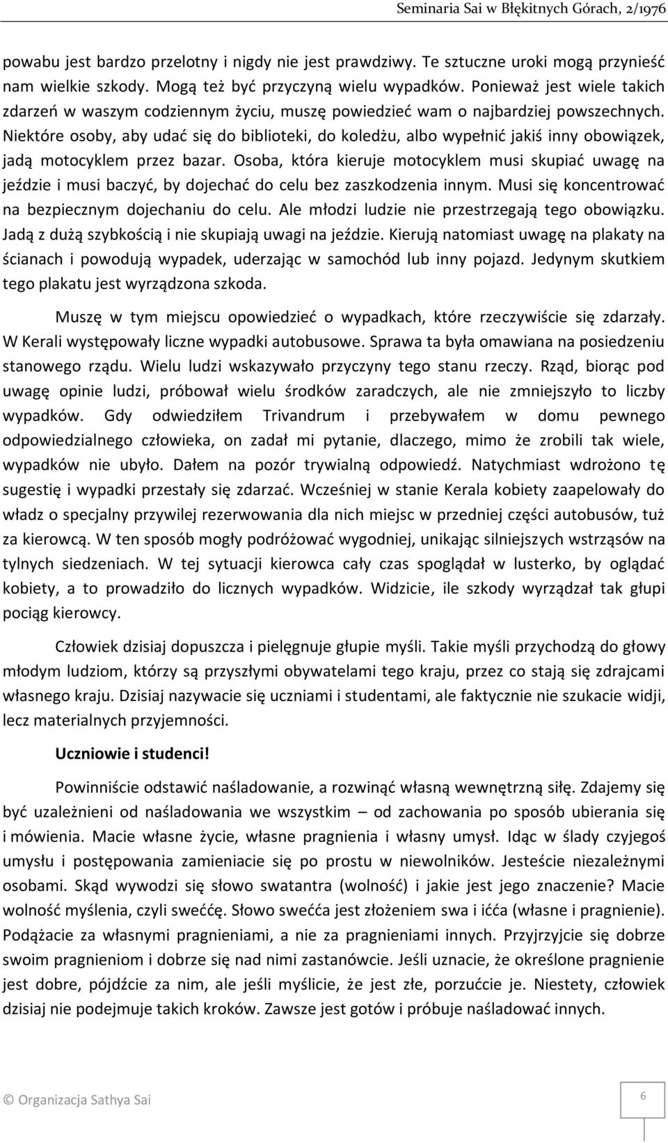 Niektóre osoby, aby udać się do biblioteki, do koledżu, albo wypełnić jakiś inny obowiązek, jadą motocyklem przez bazar.