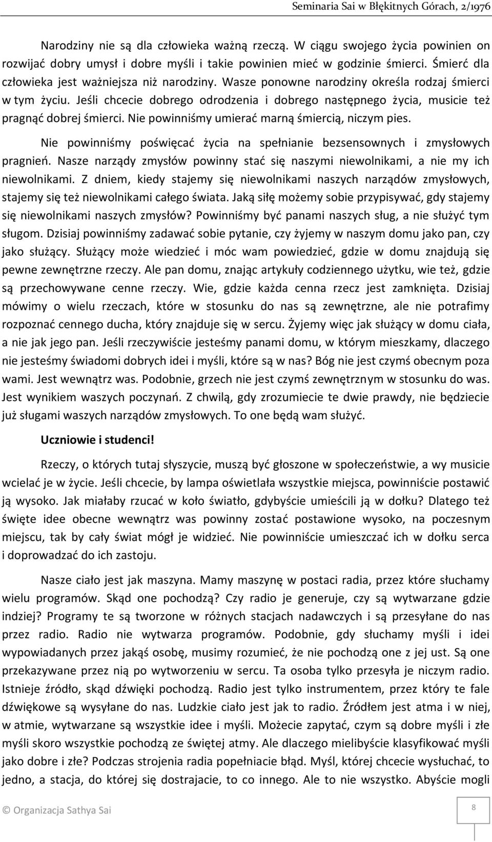 Jeśli chcecie dobrego odrodzenia i dobrego następnego życia, musicie też pragnąć dobrej śmierci. Nie powinniśmy umierać marną śmiercią, niczym pies.