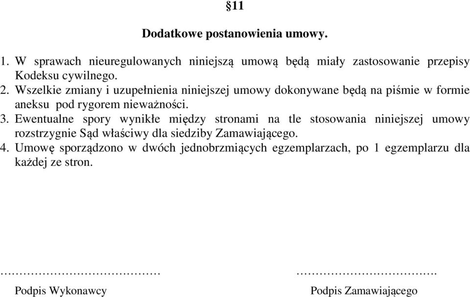 Wszelkie zmiany i uzupełnienia niniejszej umowy dokonywane będą na piśmie w formie aneksu pod rygorem nieważności. 3.