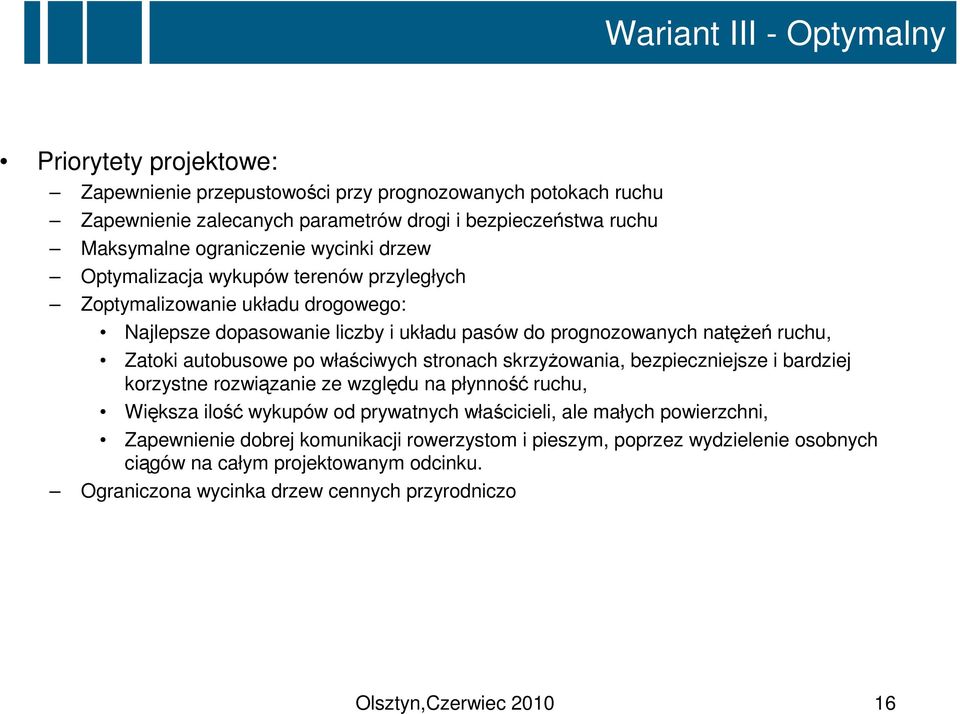 autobusowe po właściwych stronach skrzyżowania, bezpieczniejsze i bardziej korzystne rozwiązanie ze względu na płynność ruchu, Większa ilość wykupów od prywatnych właścicieli, ale małych