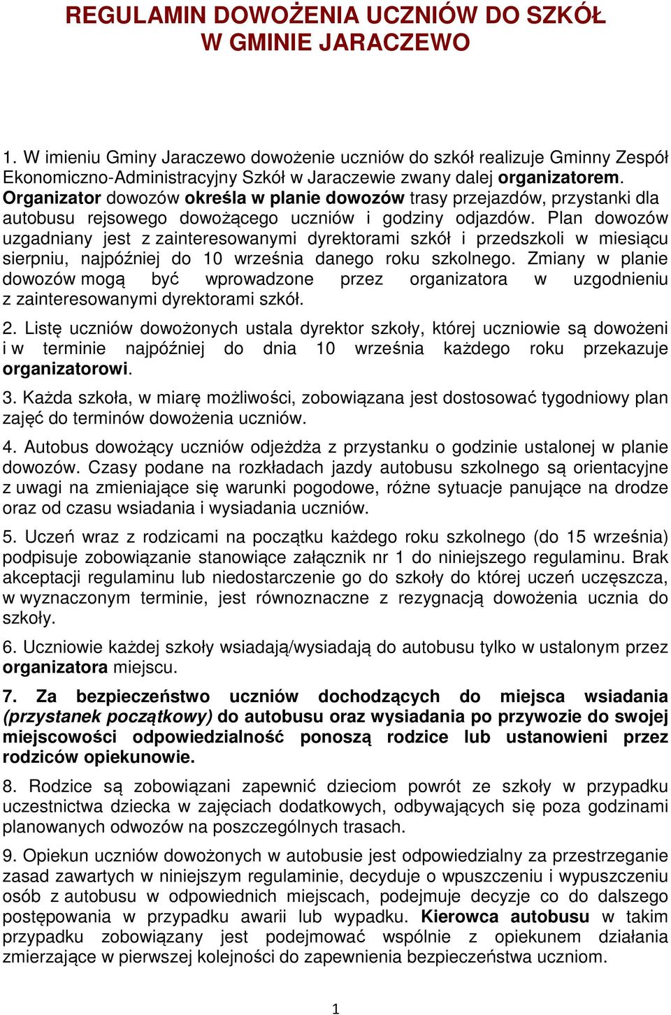 Organizator dowozów określa w planie dowozów trasy przejazdów, przystanki dla autobusu rejsowego dowożącego uczniów i godziny odjazdów.