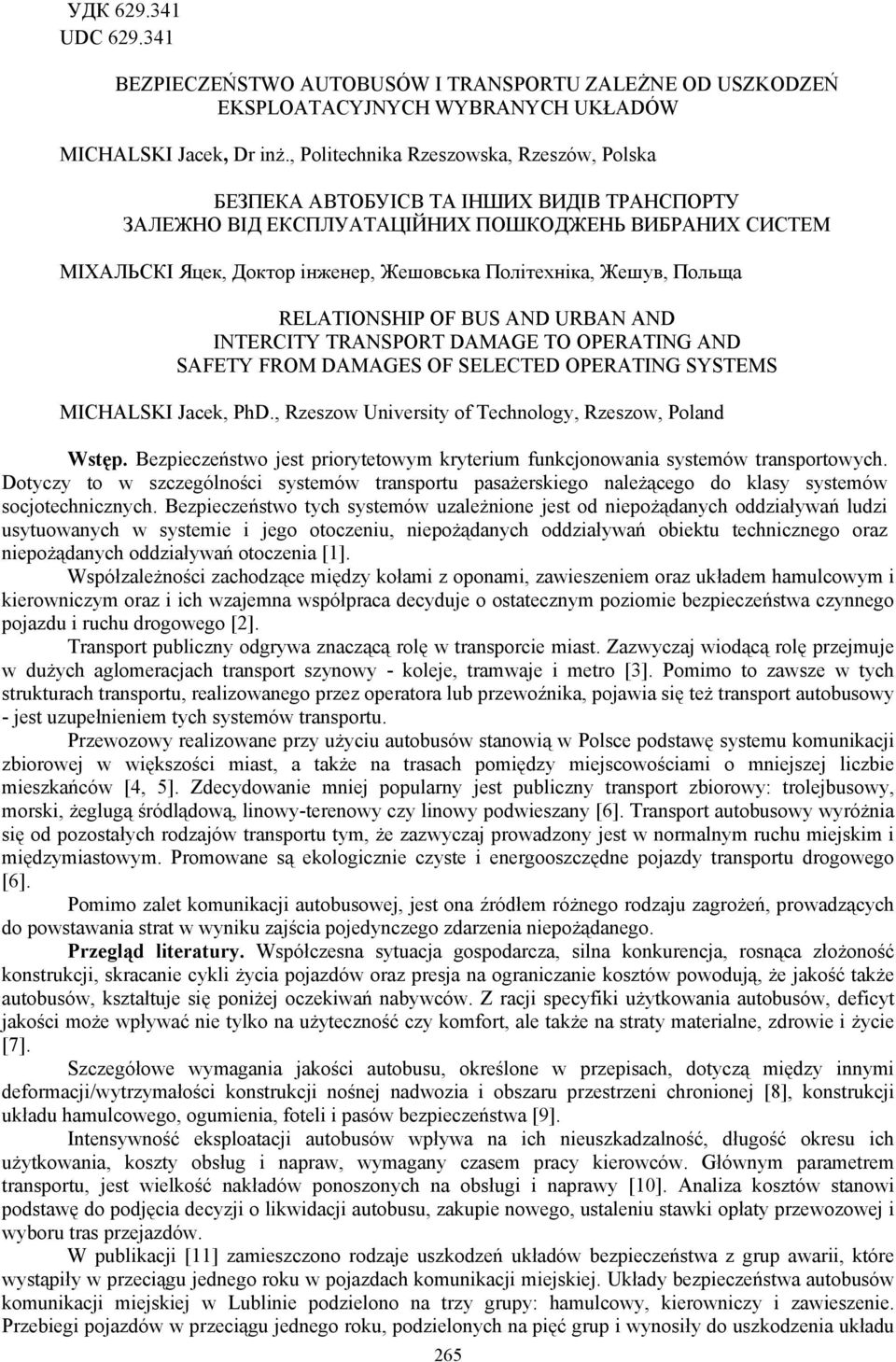 Жешув, Польща RELATIONSHIP OF BUS AND URBAN AND INTERCITY TRANSPORT DAMAGE TO OPERATING AND SAFETY FROM DAMAGES OF SELECTED OPERATING SYSTEMS MICHALSKI Jacek, PhD.